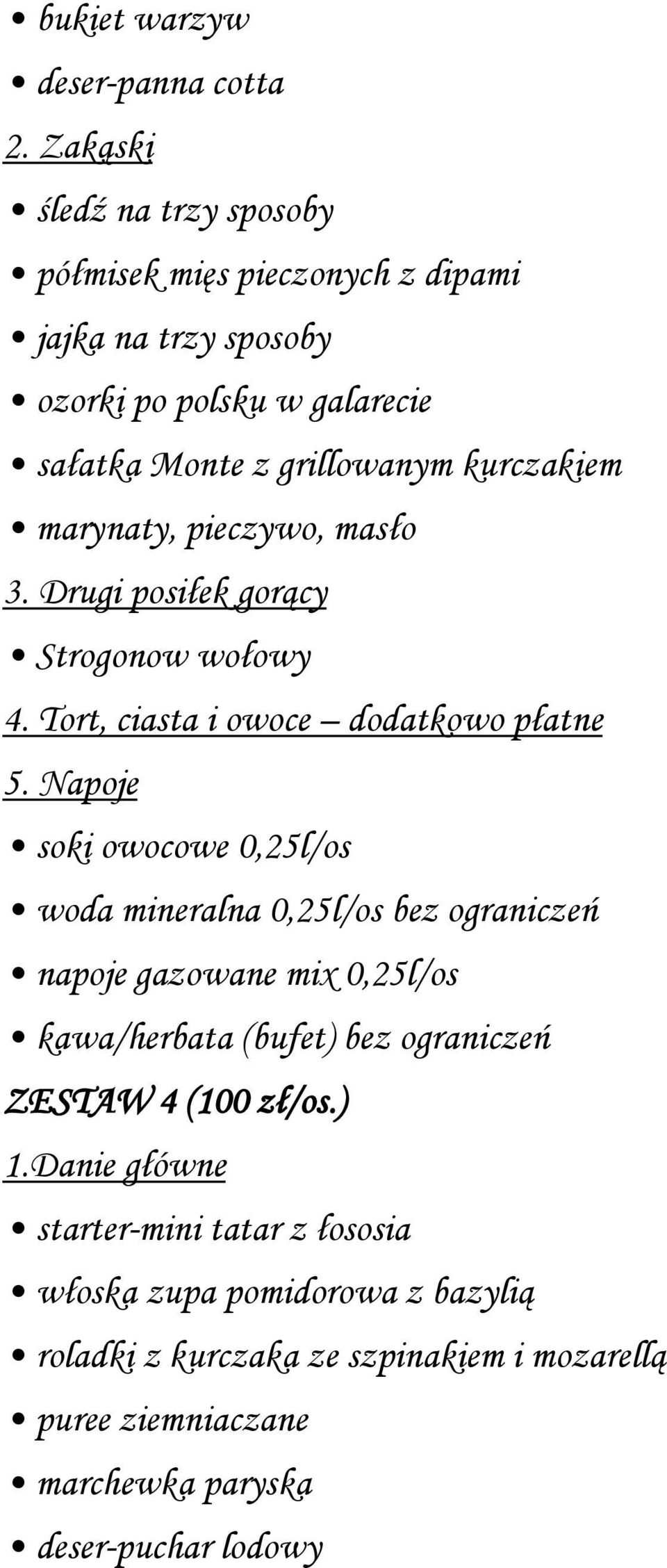 Napoje soki owocowe 0,25l/os woda mineralna 0,25l/os bez ograniczeń napoje gazowane mix 0,25l/os ZESTAW 4 (100