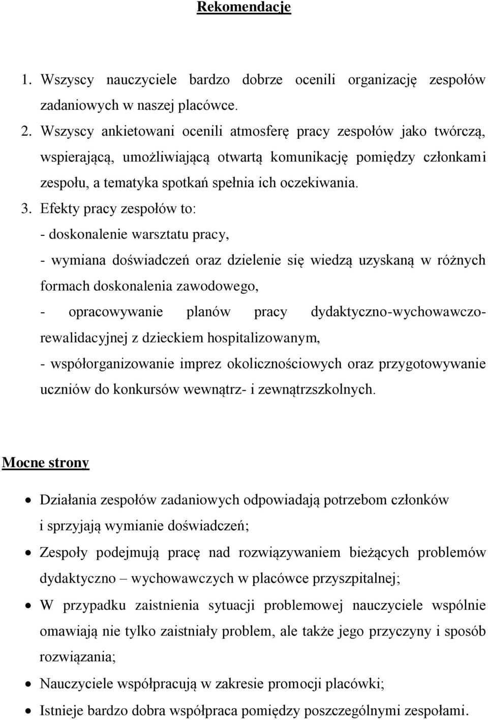 Efekty pracy zespołów to: - doskonalenie warsztatu pracy, - wymiana doświadczeń oraz dzielenie się wiedzą uzyskaną w różnych formach doskonalenia zawodowego, - opracowywanie planów pracy