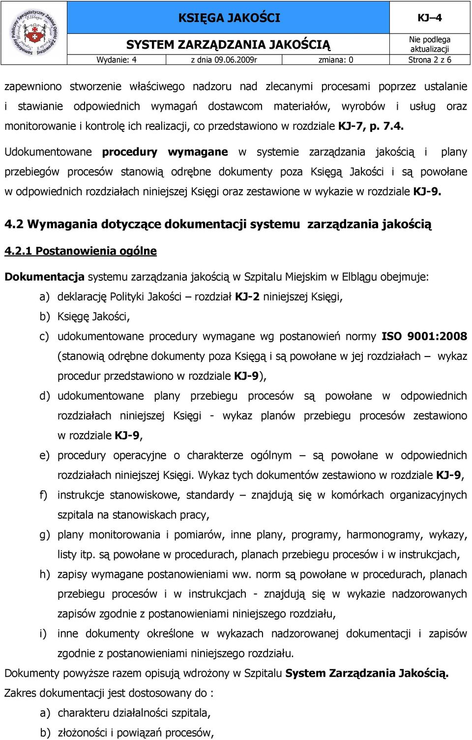 monitorowanie i kontrolę ich realizacji, co przedstawiono w rozdziale KJ-7, p. 7.4.