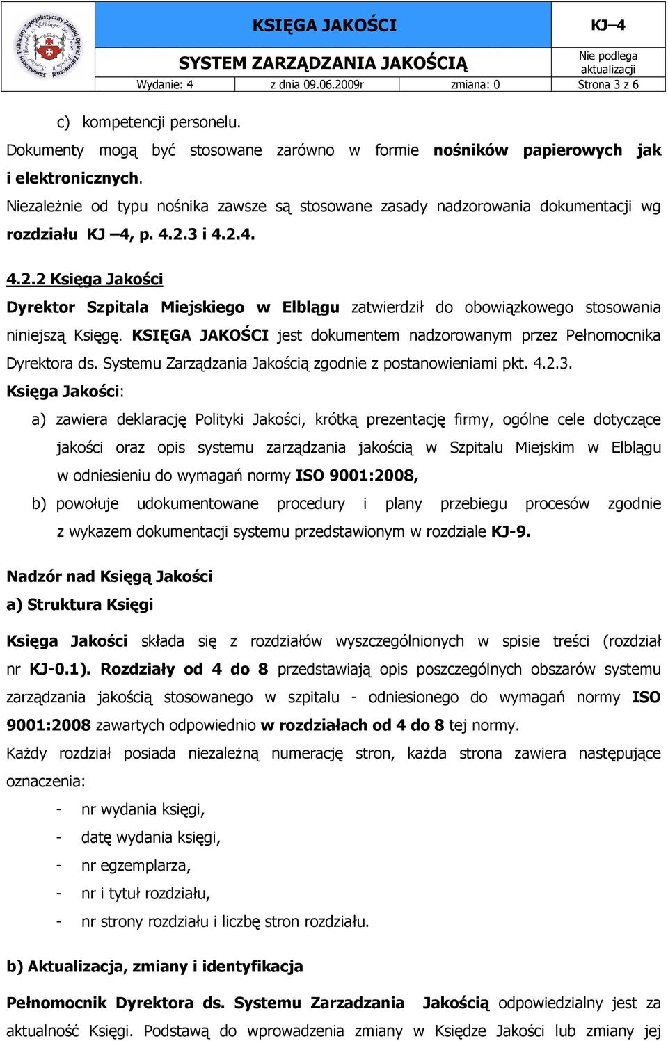 3 i 4.2.4. 4.2.2 Księga Jakości Dyrektor Szpitala Miejskiego w Elblągu zatwierdził do obowiązkowego stosowania niniejszą Księgę.