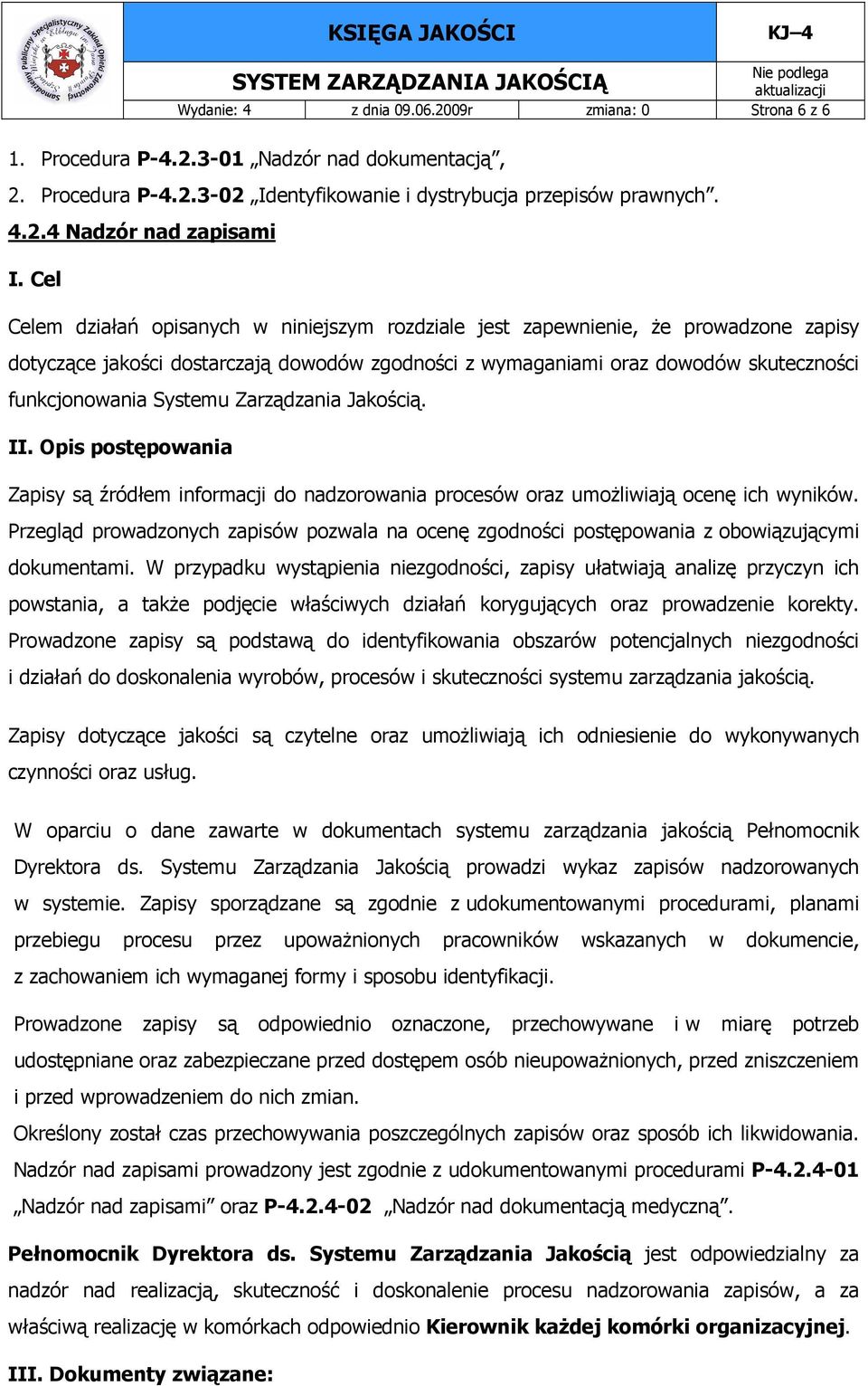 Systemu Zarządzania Jakością. II. Opis postępowania Zapisy są źródłem informacji do nadzorowania procesów oraz umoŝliwiają ocenę ich wyników.