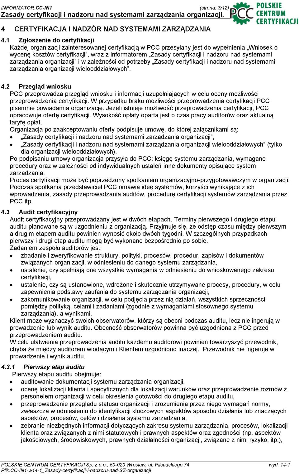 nadzoru nad systemami zarządzania organizacji i w zależności od potrzeby Zasady certyfikacji i nadzoru nad systemami zarządzania organizacji wielooddziałowych. 4.