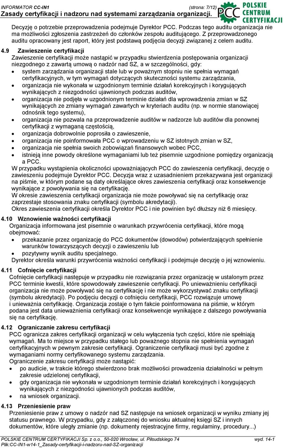 9 Zawieszenie certyfikacji Zawieszenie certyfikacji może nastąpić w przypadku stwierdzenia postępowania organizacji niezgodnego z zawartą umową o nadzór nad SZ, a w szczególności, gdy: system