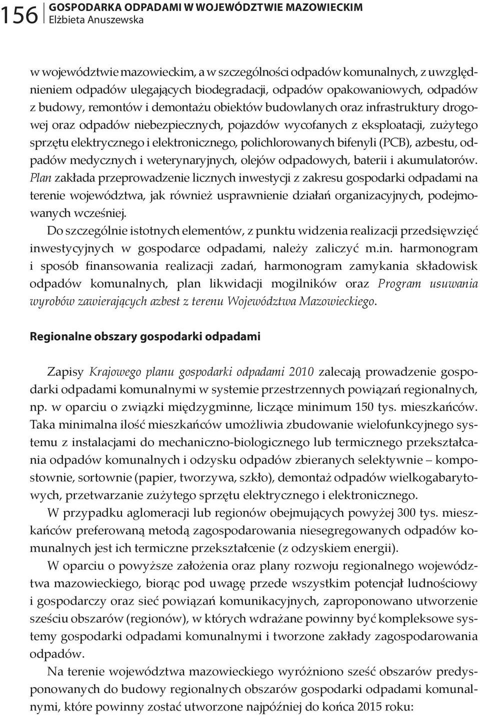 elektronicznego, polichlorowanych bifenyli (PCB), azbestu, odpadów medycznych i weterynaryjnych, olejów odpadowych, baterii i akumulatorów.