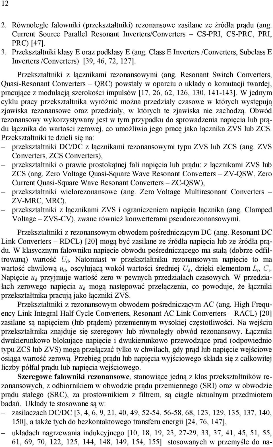 Resonant Switch Converters, Quasi-Resonant Converters QRC) powstały w oparciu o układy o komutacji twardej, pracujące z modulacją szerokości impulsów [17, 6, 6, 16, 130, 141-143].