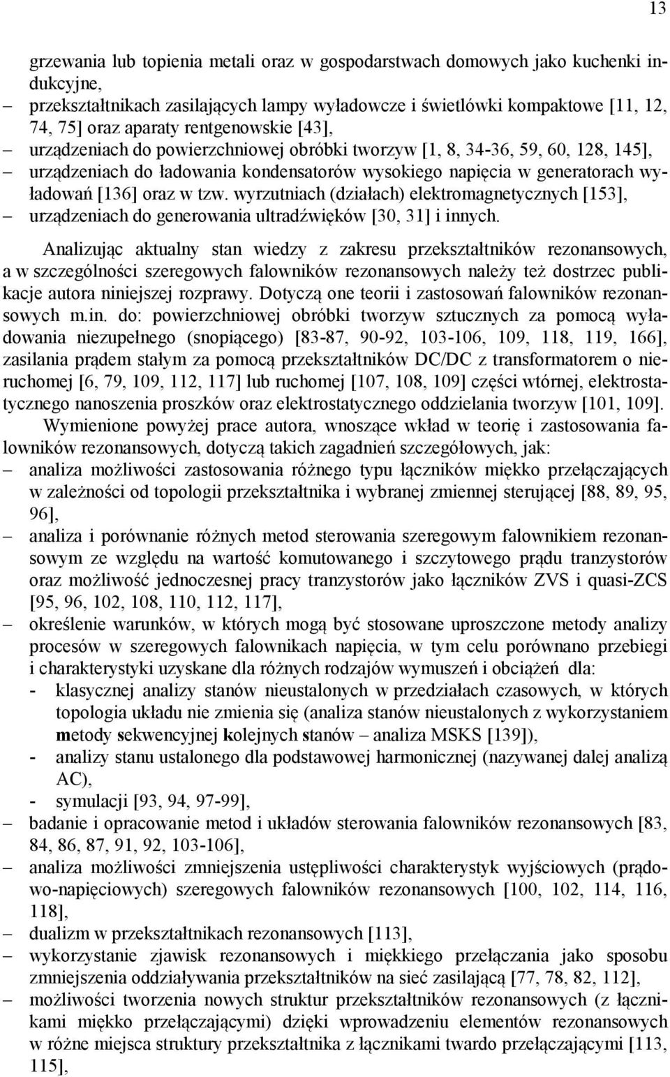 tzw. wyrzutniach (działach) elektromagnetycznych [153], urządzeniach do generowania ultradźwięków [30, 31] i innych.