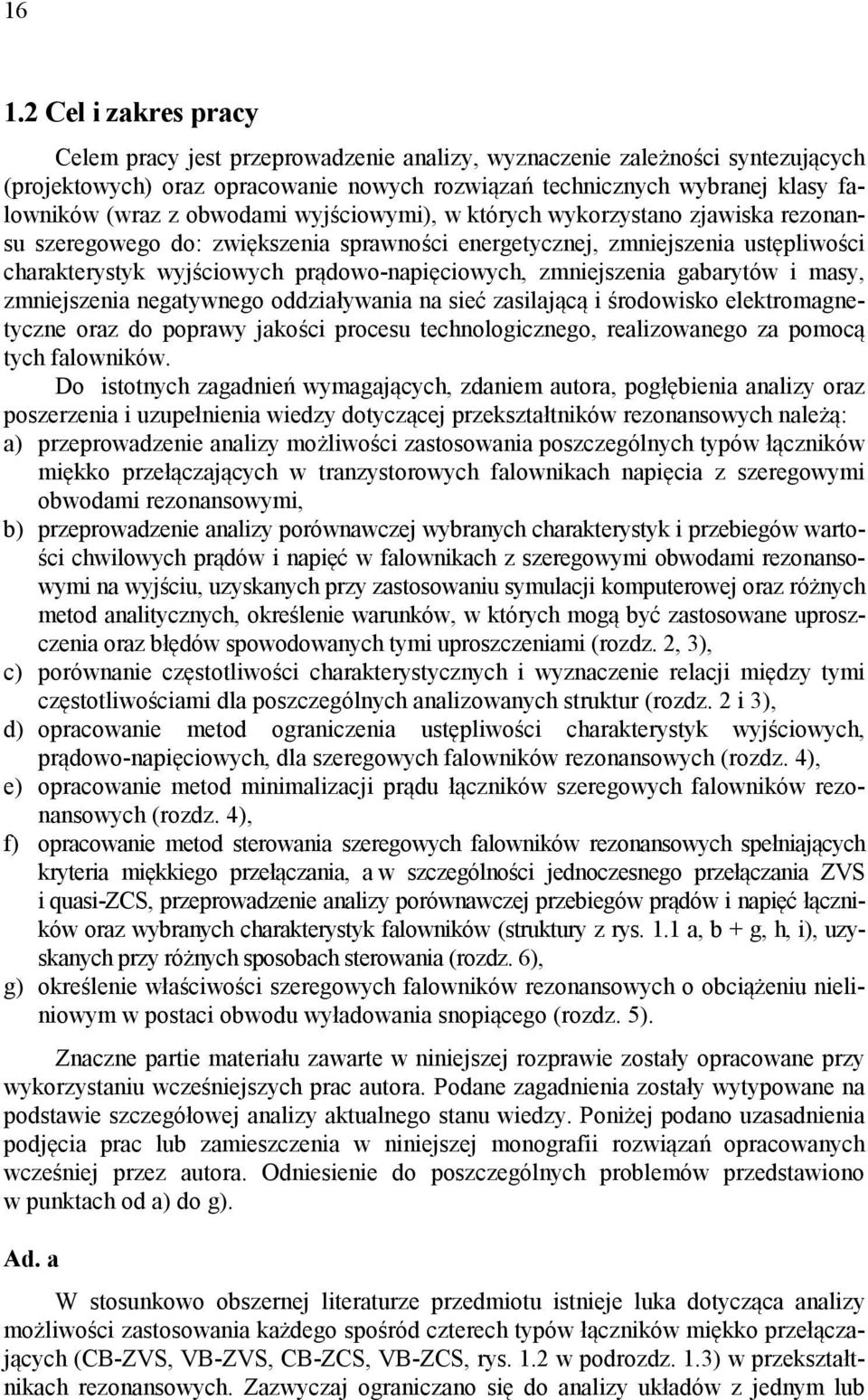 zmniejszenia gabarytów i masy, zmniejszenia negatywnego oddziaływania na sieć zasilającą i środowisko elektromagnetyczne oraz do poprawy jakości procesu technologicznego, realizowanego za pomocą tych