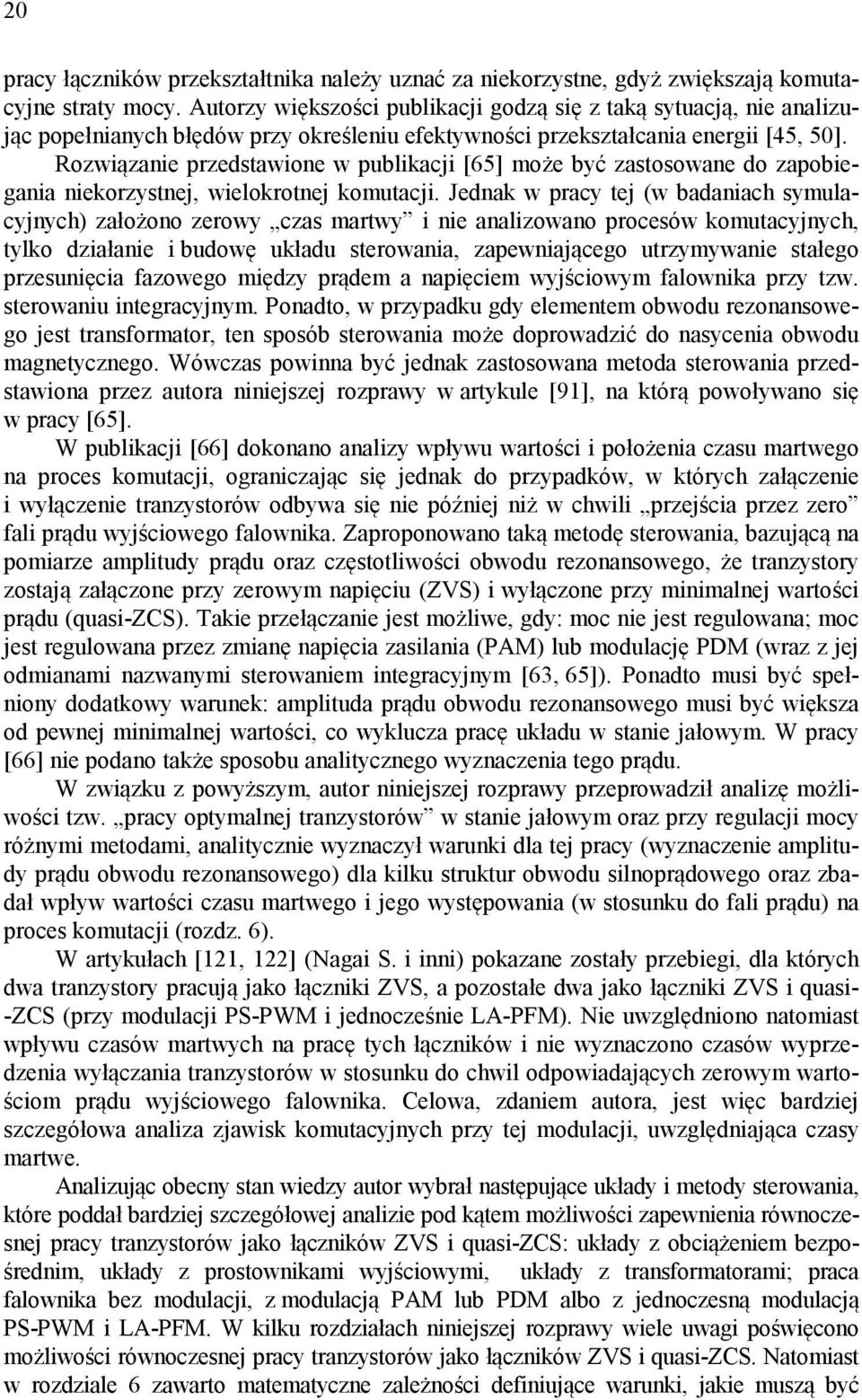 Rozwiązanie przedstawione w publikacji [65] może być zastosowane do zapobiegania niekorzystnej, wielokrotnej komutacji.