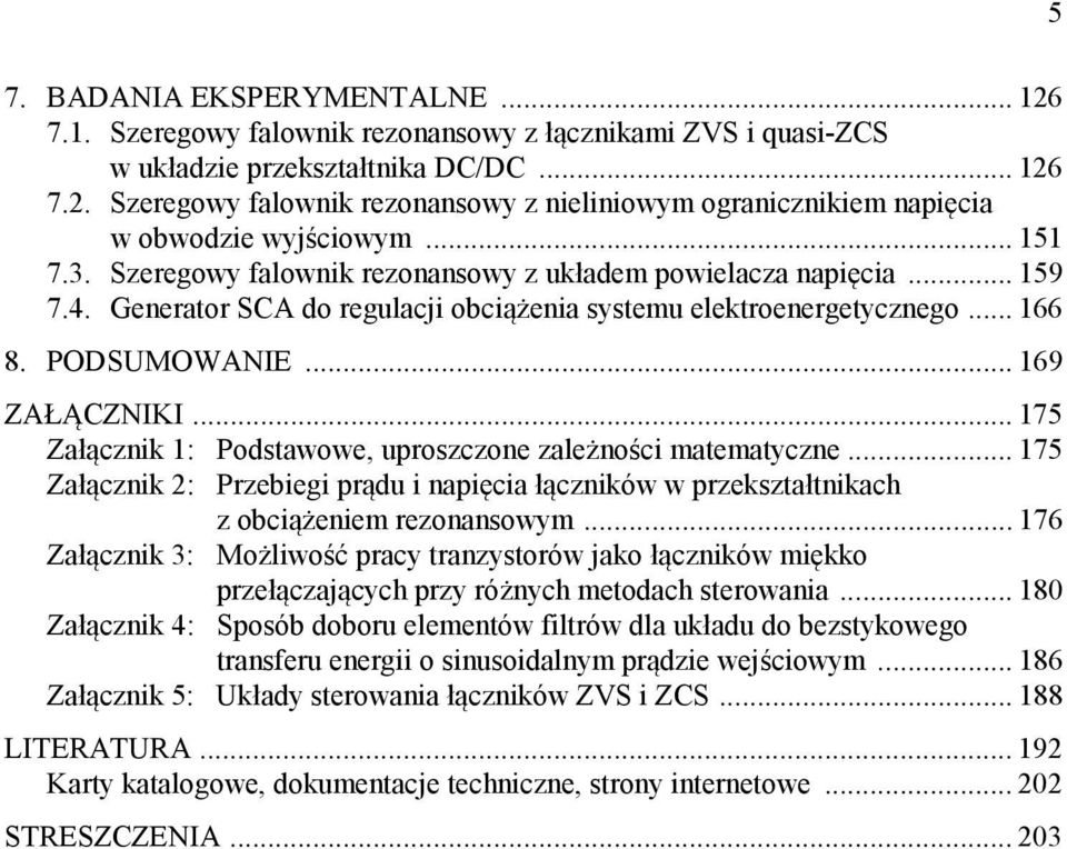 .. 175 Załącznik 1: Podstawowe, uproszczone zależności matematyczne... 175 Załącznik : Przebiegi prądu i napięcia łączników w przekształtnikach z obciążeniem rezonansowym.