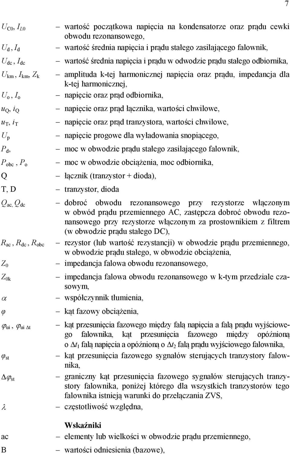 i Q napięcie oraz prąd łącznika, wartości chwilowe, u T, i T napięcie oraz prąd tranzystora, wartości chwilowe, U p napięcie progowe dla wyładowania snopiącego, P d, moc w obwodzie prądu stałego
