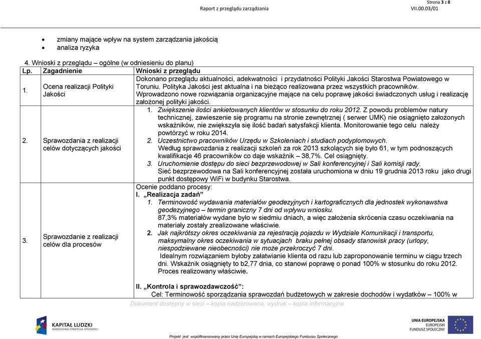 Sprawozdanie z realizacji celów dla procesów Dokonano przeglądu aktualności, adekwatności i przydatności Polityki Jakości Starostwa Powiatowego w Toruniu.