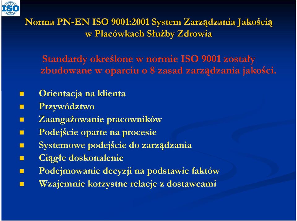 Orientacja na klienta Przywództwo ZaangaŜowanie pracowników Podejście oparte na