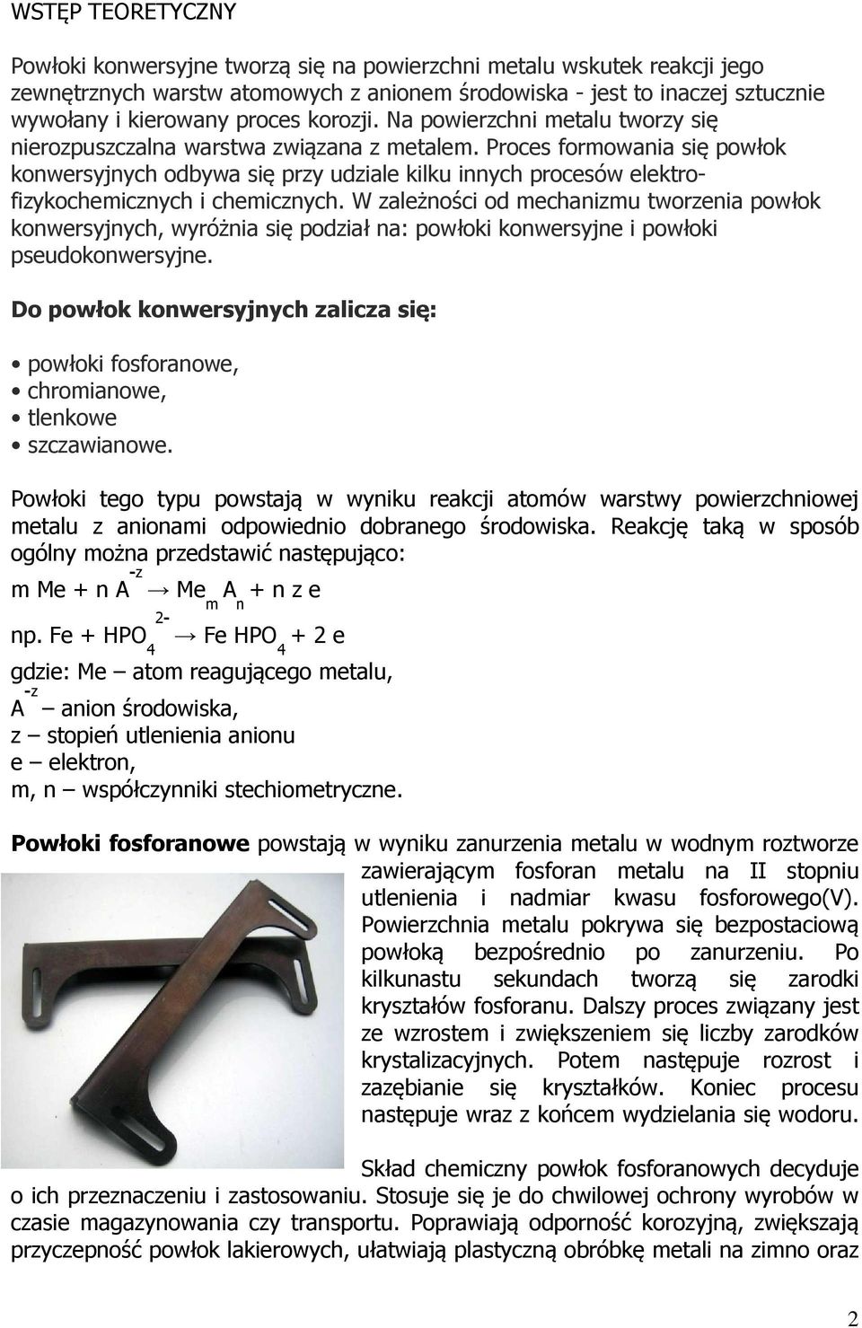 Proces formowania się powłok konwersyjnych odbywa się przy udziale kilku innych procesów elektrofizykochemicznych i chemicznych.