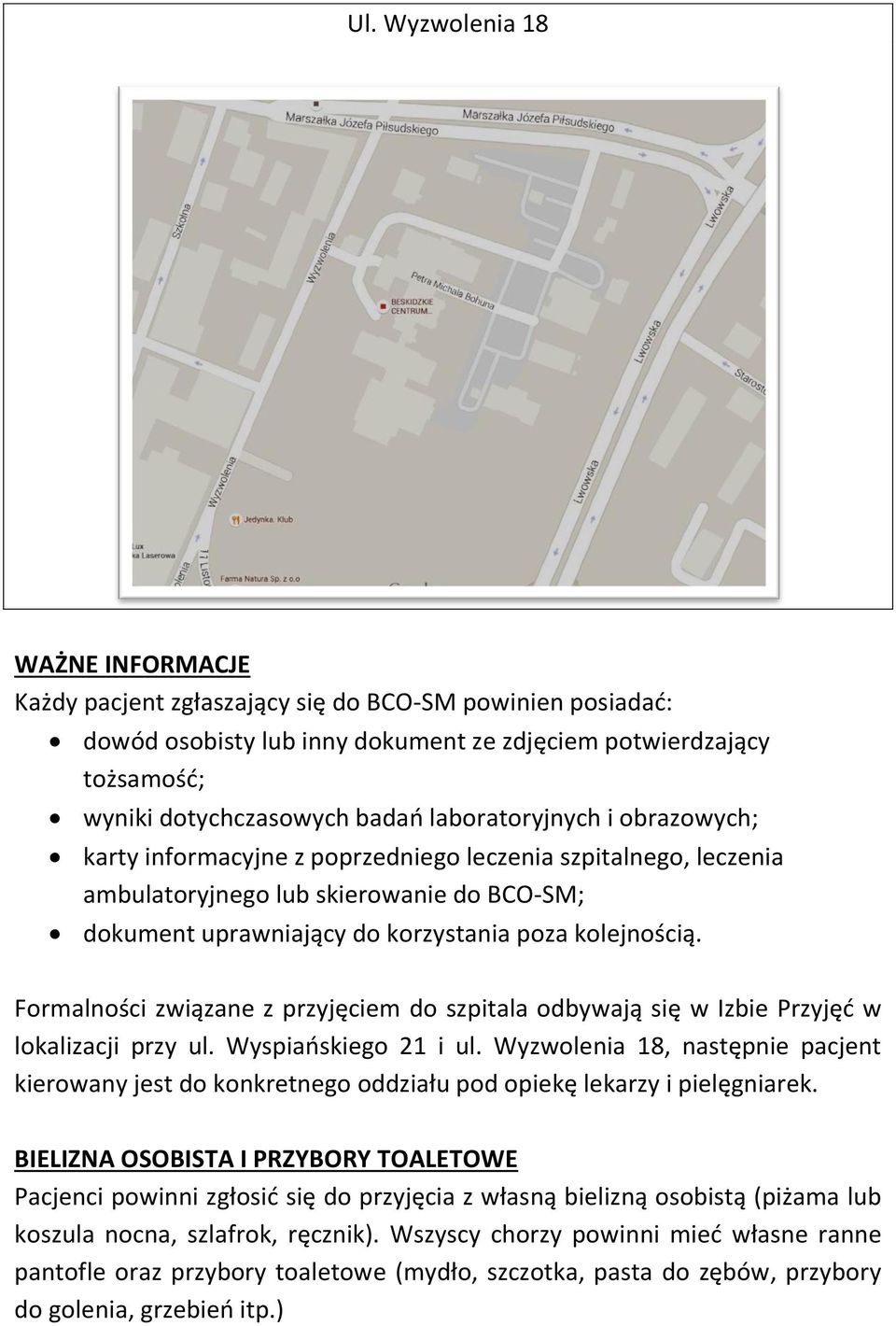 Formalności związane z przyjęciem do szpitala odbywają się w Izbie Przyjęć w lokalizacji przy ul. Wyspiańskiego 21 i ul.