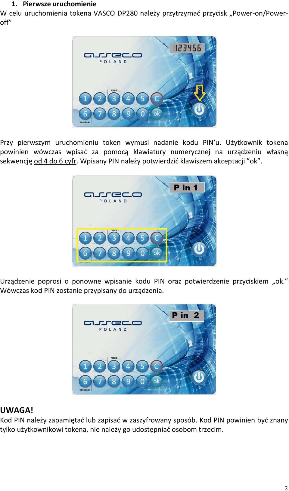 Wpisany PIN należy potwierdzić klawiszem akceptacji ok. Urządzenie poprosi o ponowne wpisanie kodu PIN oraz potwierdzenie przyciskiem ok.