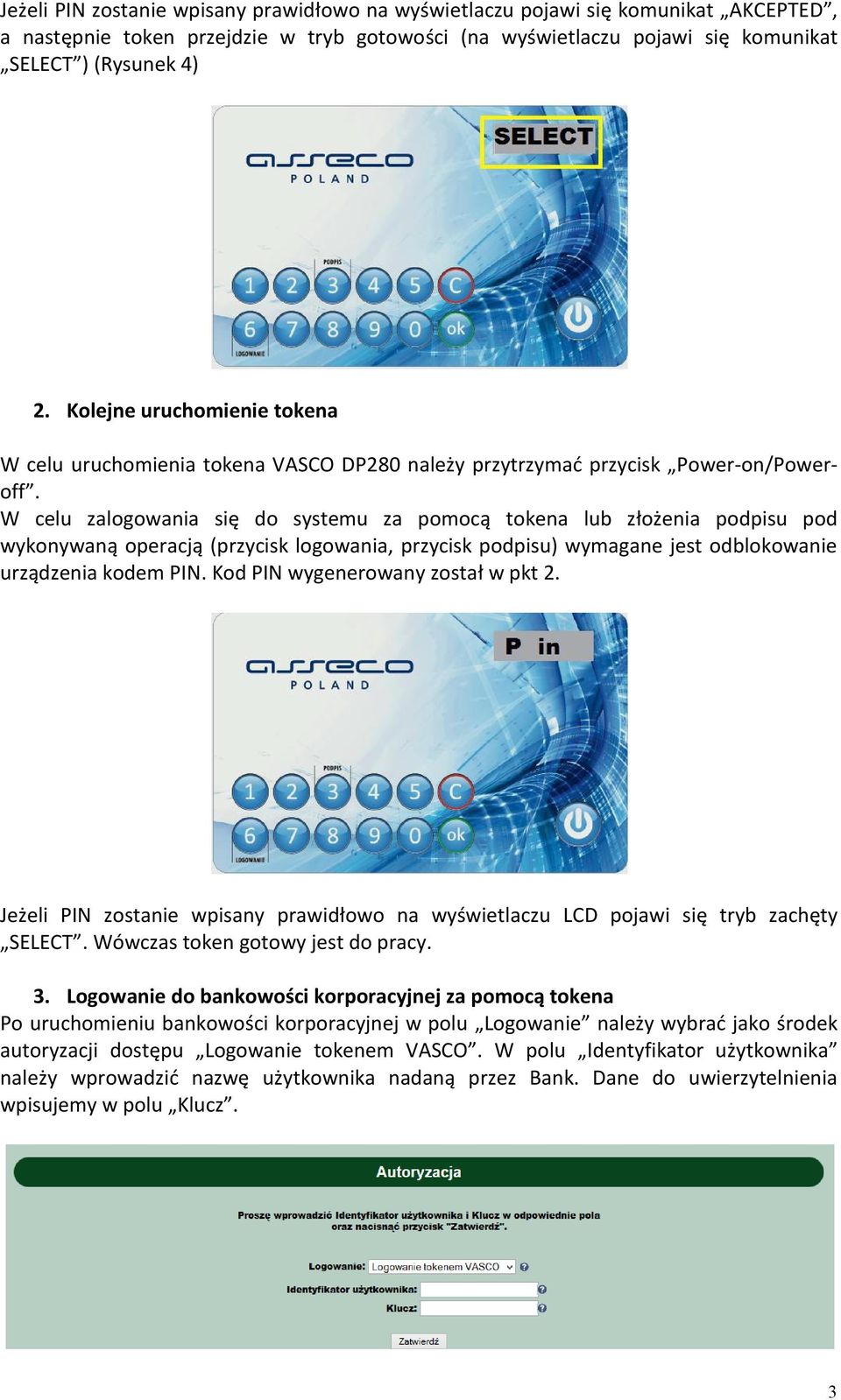 W celu zalogowania się do systemu za pomocą tokena lub złożenia podpisu pod wykonywaną operacją (przycisk logowania, przycisk podpisu) wymagane jest odblokowanie urządzenia kodem PIN.