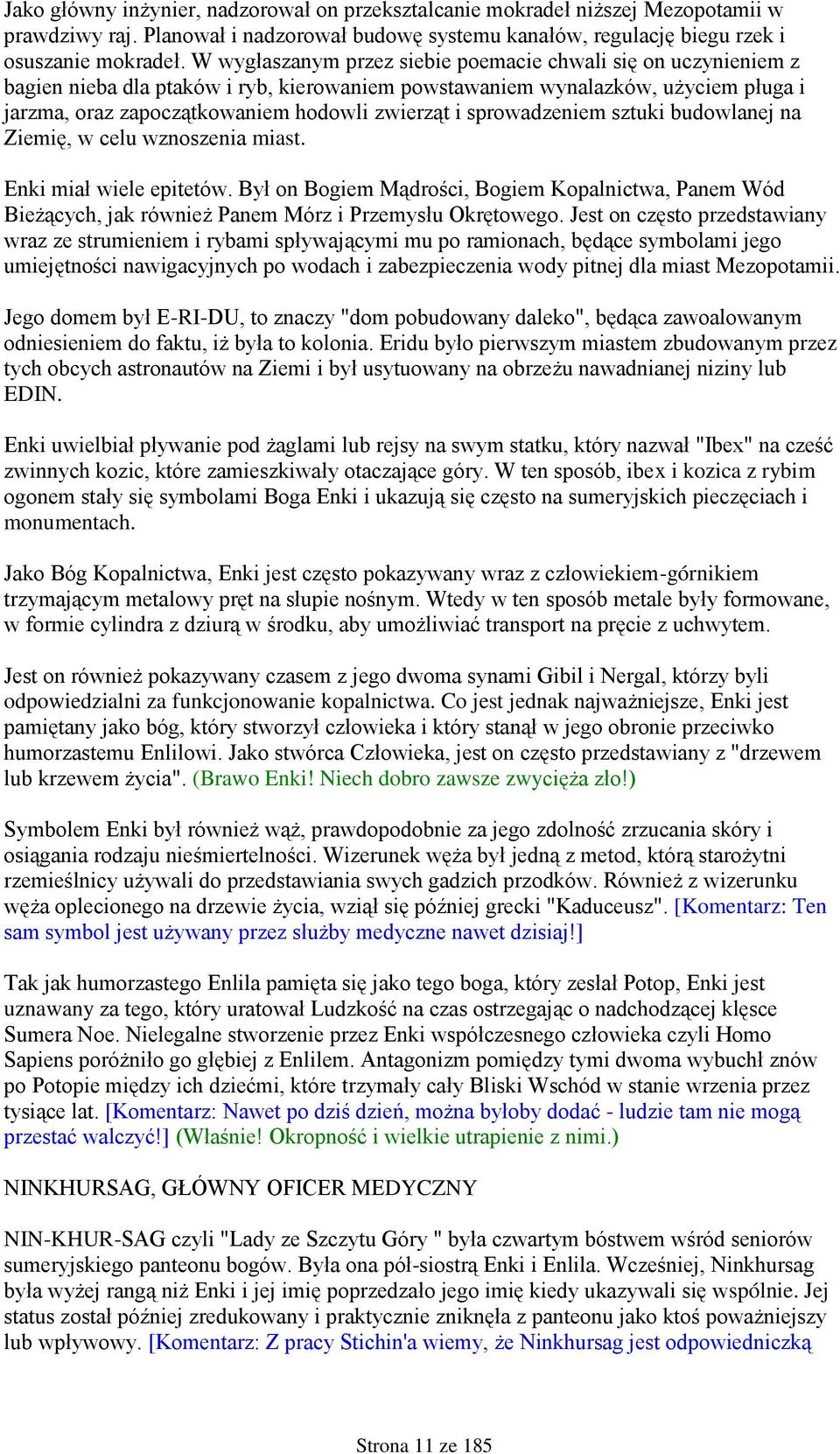 sprowadzeniem sztuki budowlanej na Ziemię, w celu wznoszenia miast. Enki miał wiele epitetów.