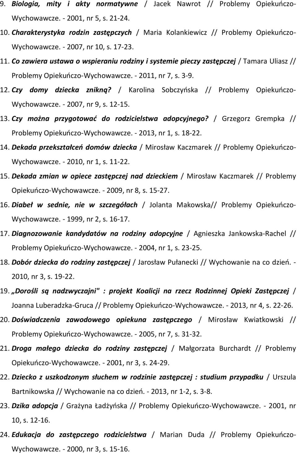 Co zawiera ustawa o wspieraniu rodziny i systemie pieczy zastępczej / Tamara Uliasz // Problemy Opiekuńczo-Wychowawcze. - 2011, nr 7, s. 3-9. 12. Czy domy dziecka znikną?