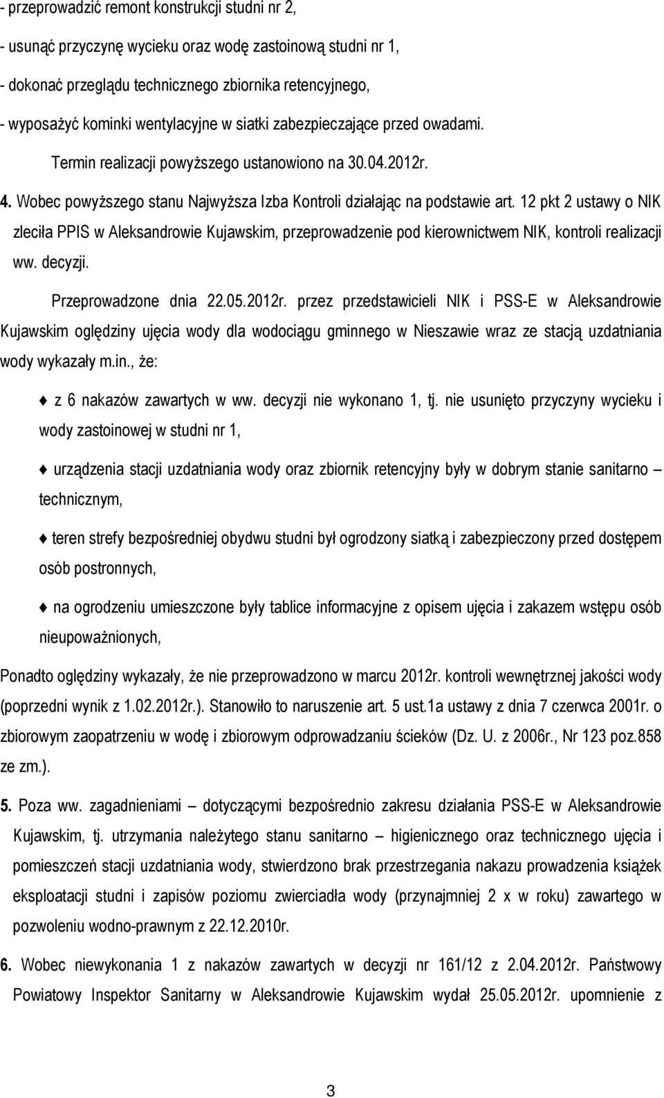 12 pkt 2 ustawy o NIK zleciła PPIS w Aleksandrowie Kujawskim, przeprowadzenie pod kierownictwem NIK, kontroli realizacji ww. decyzji. Przeprowadzone dnia 22.05.2012r.