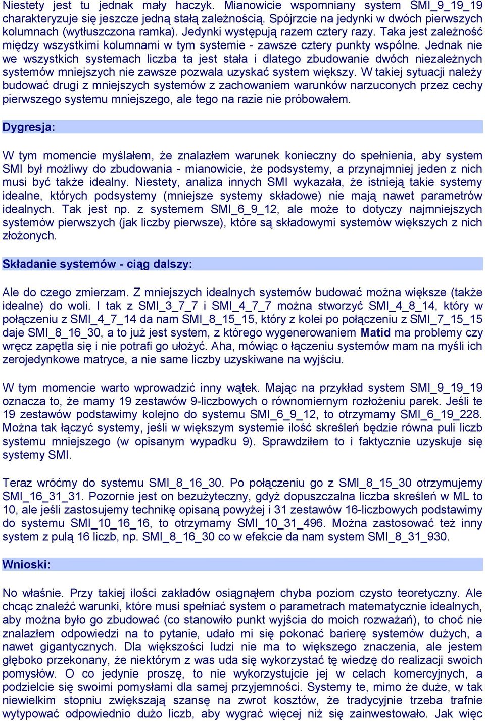 Taka jest zależność między wszystkimi kolumnami w tym systemie - zawsze cztery punkty wspólne.