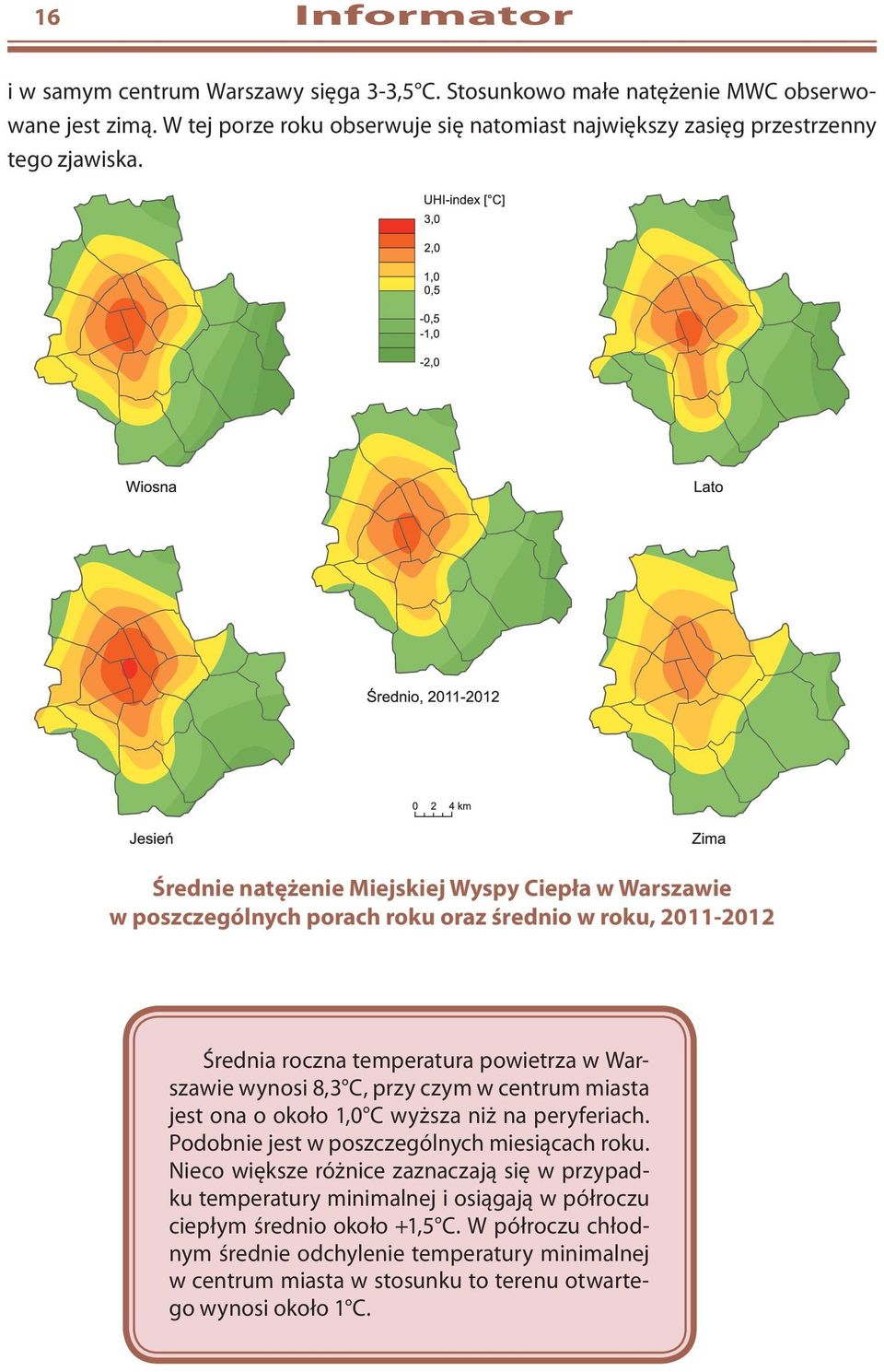 Średnie natężenie Miejskiej Wyspy Ciepła w Warszawie w poszczególnych porach roku oraz średnio w roku, 2011-2012 Średnia roczna temperatura powietrza w Warszawie wynosi 8,3 C, przy czym