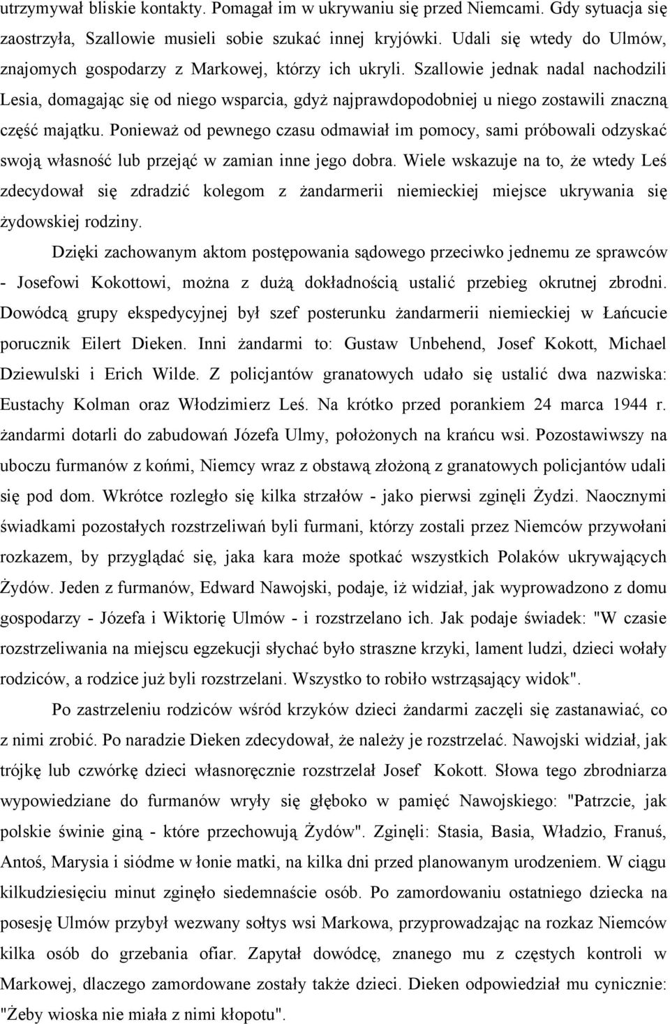 Szallowie jednak nadal nachodzili Lesia, domagając się od niego wsparcia, gdyż najprawdopodobniej u niego zostawili znaczną część majątku.