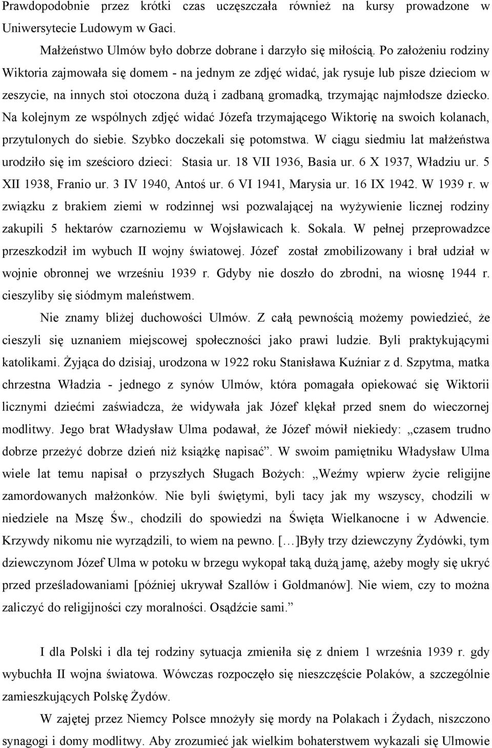 Na kolejnym ze wspólnych zdjęć widać Józefa trzymającego Wiktorię na swoich kolanach, przytulonych do siebie. Szybko doczekali się potomstwa.