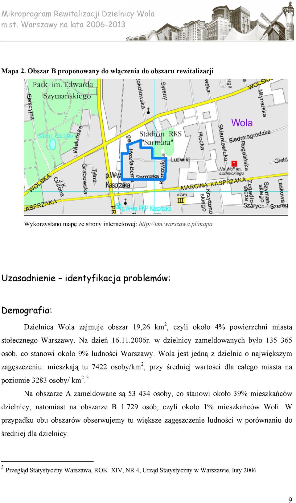 w dzielnicy zameldowanych było 135 365 osób, co stanowi około 9% ludności Warszawy.