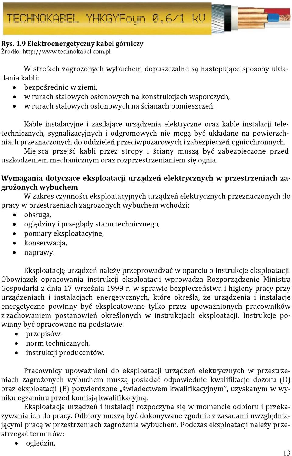 na ścianach pomieszczeń, Kable instalacyjne i zasilające urządzenia elektryczne oraz kable instalacji teletechnicznych, sygnalizacyjnych i odgromowych nie mogą być układane na powierzchniach