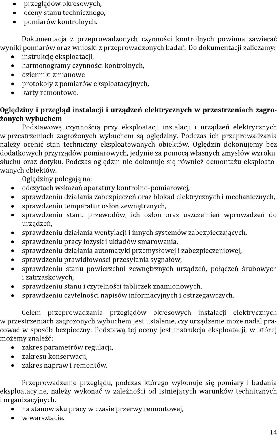 Oględziny i przegląd instalacji i urządzeń elektrycznych w przestrzeniach zagrożonych wybuchem Podstawową czynnością przy eksploatacji instalacji i urządzeń elektrycznych w przestrzeniach zagrożonych