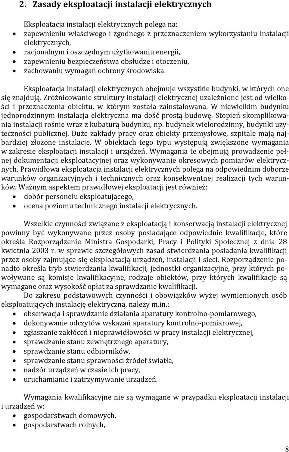 Eksploatacja instalacji elektrycznych obejmuje wszystkie budynki, w których one się znajdują.