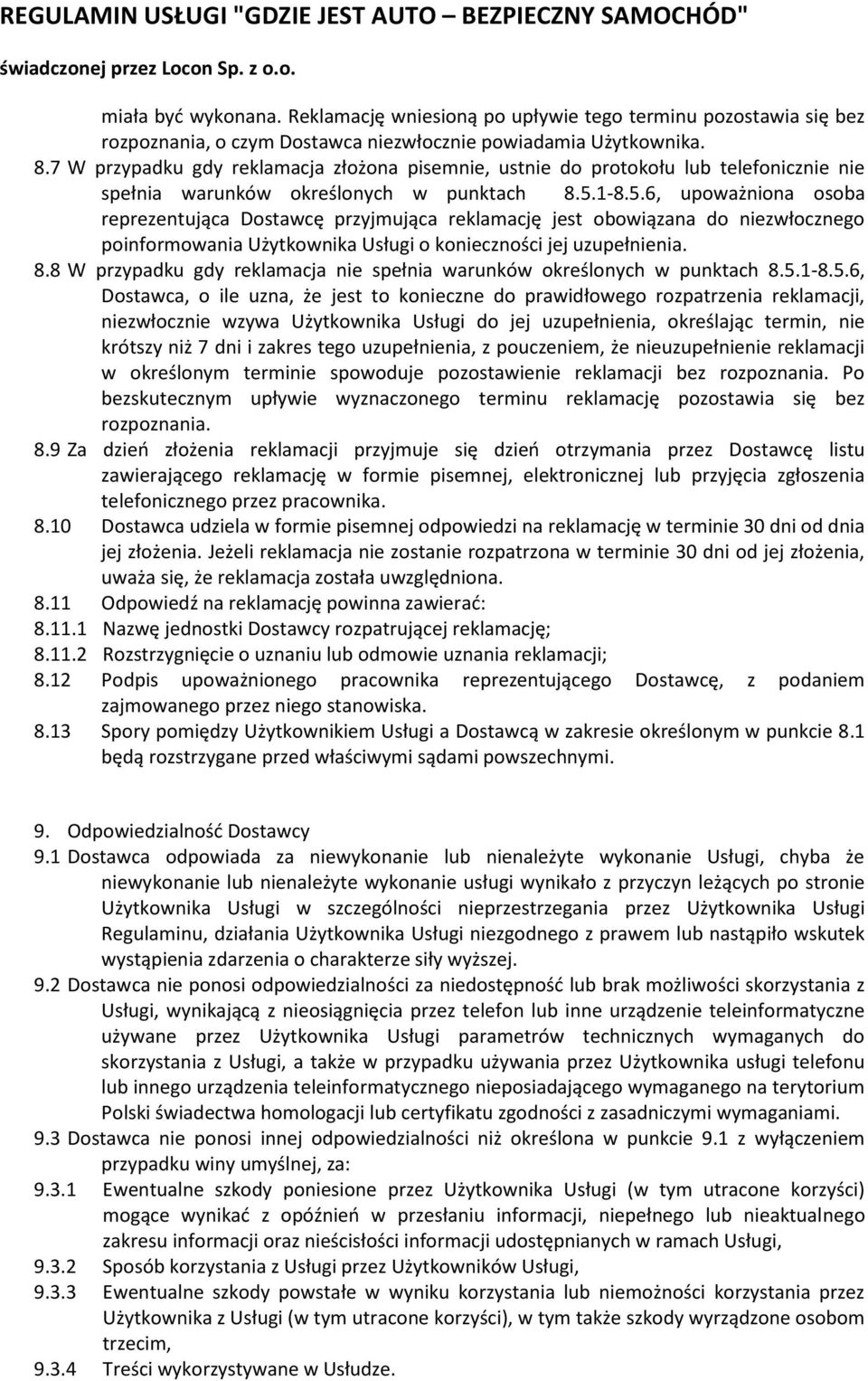 1-8.5.6, upoważniona osoba reprezentująca Dostawcę przyjmująca reklamację jest obowiązana do niezwłocznego poinformowania Użytkownika Usługi o konieczności jej uzupełnienia. 8.