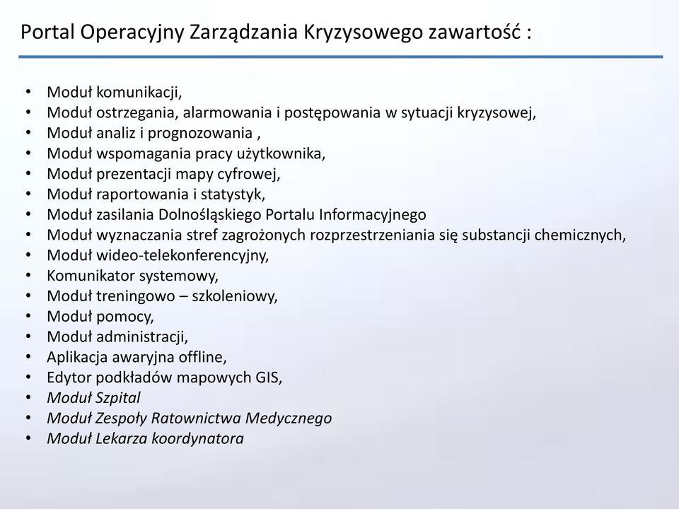 Informacyjnego Moduł wyznaczania stref zagrożonych rozprzestrzeniania się substancji chemicznych, Moduł wideo-telekonferencyjny, Komunikator systemowy, Moduł