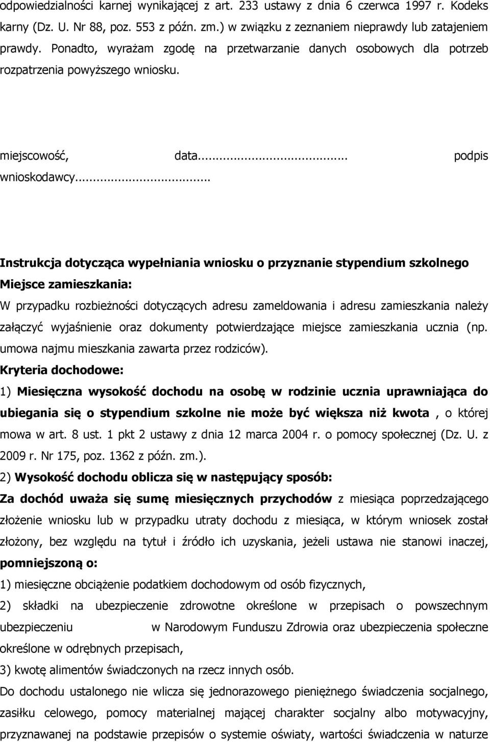 .. Instrukcja dotycząca wypełniania wniosku o przyznanie stypendium szkolnego Miejsce zamieszkania: W przypadku rozbieżności dotyczących adresu zameldowania i adresu zamieszkania należy załączyć