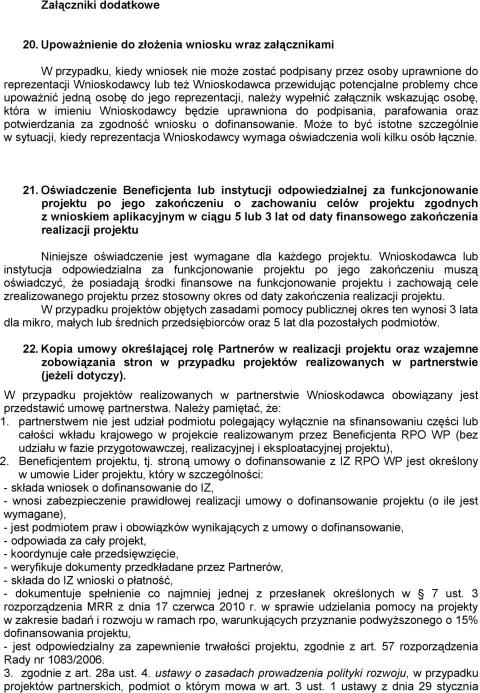 potencjalne problemy chce upoważnić jedną osobę do jego reprezentacji, należy wypełnić załącznik wskazując osobę, która w imieniu Wnioskodawcy będzie uprawniona do podpisania, parafowania oraz