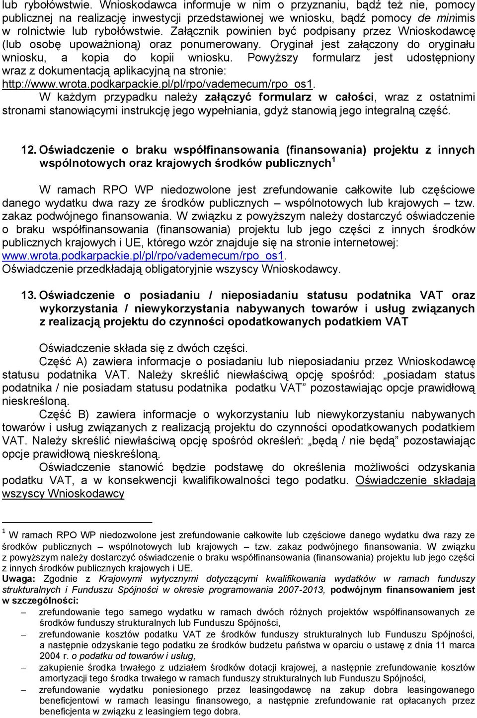 Powyższy formularz jest udostępniony wraz z dokumentacją aplikacyjną na stronie: http://www.wrota.podkarpackie.pl/pl/rpo/vademecum/rpo_os1.