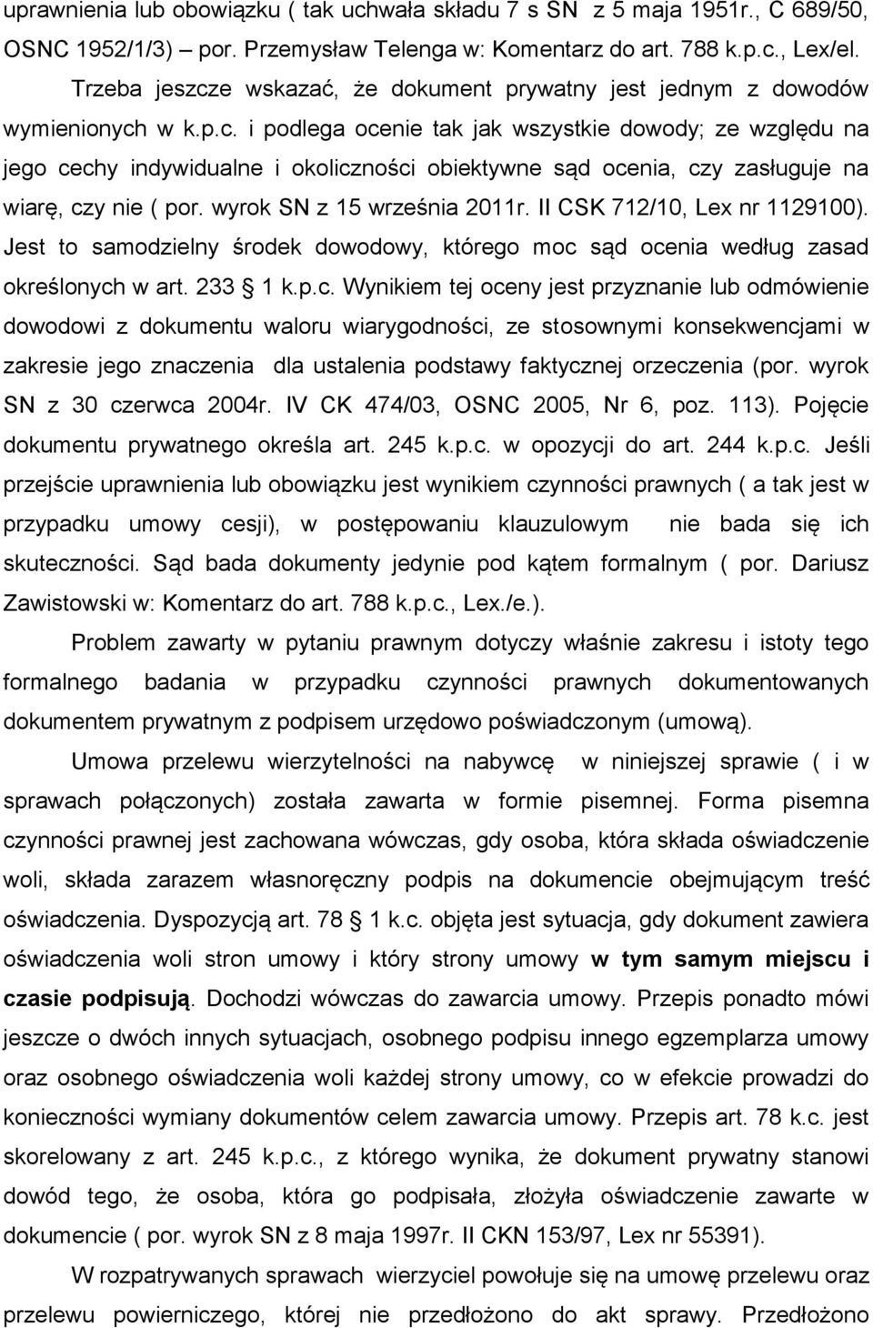 wyrok SN z 15 września 2011r. II CSK 712/10, Lex nr 1129100). Jest to samodzielny środek dowodowy, którego moc 