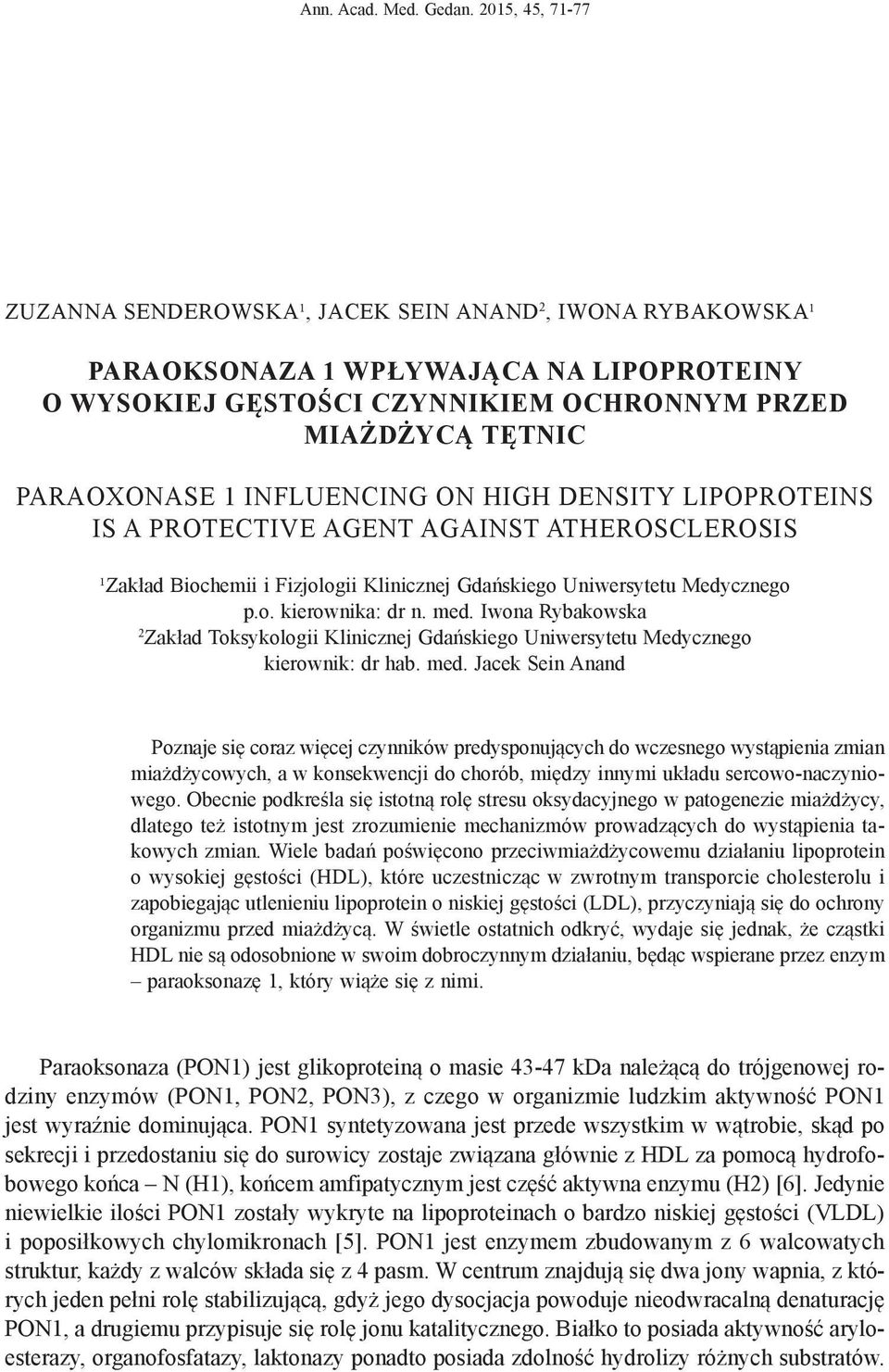 INFLUENCING ON HIGH DENSITY LIPOPROTEINS IS A PROTECTIVE AGENT AGAINST ATHEROSCLEROSIS ¹Zakład Biochemii i Fizjologii Klinicznej Gdańskiego Uniwersytetu Medycznego p.o. kierownika: dr n. med.