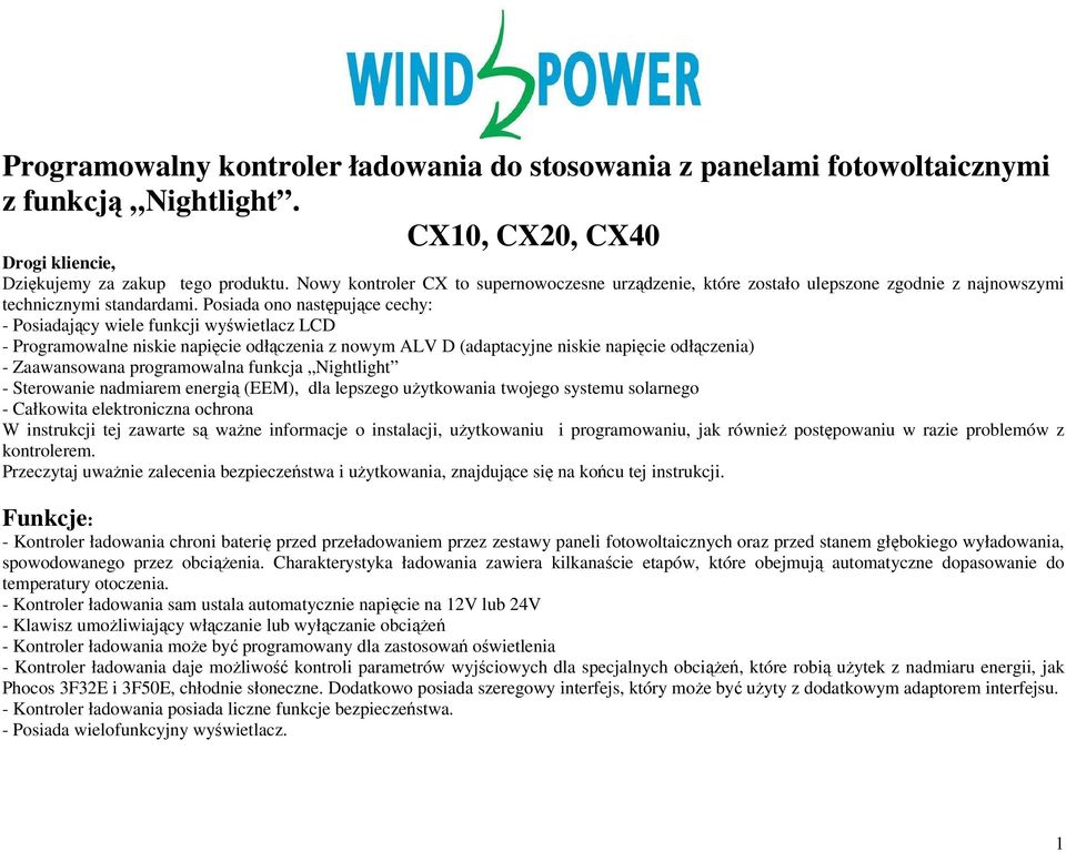 Posiada ono następujące cechy: - Posiadający wiele funkcji wyświetlacz LCD - Programowalne niskie napięcie odłączenia z nowym ALV D (adaptacyjne niskie napięcie odłączenia) - Zaawansowana