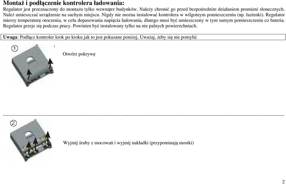 Regulator mierzy temperaturę otoczenia, w celu dopasowania napięcia ładowania, dlatego musi być umieszczony w tym samym pomieszczeniu co bateria. Regulator grzeje się podczas pracy.