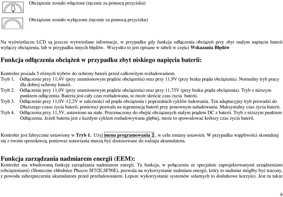 Wszystko to jest opisane w tabeli w części Wskazania Błędów Funkcja odłączenia obciążeń w przypadku zbyt niskiego napięcia baterii: Kontroler posiada 5 różnych trybów do ochrony baterii przed