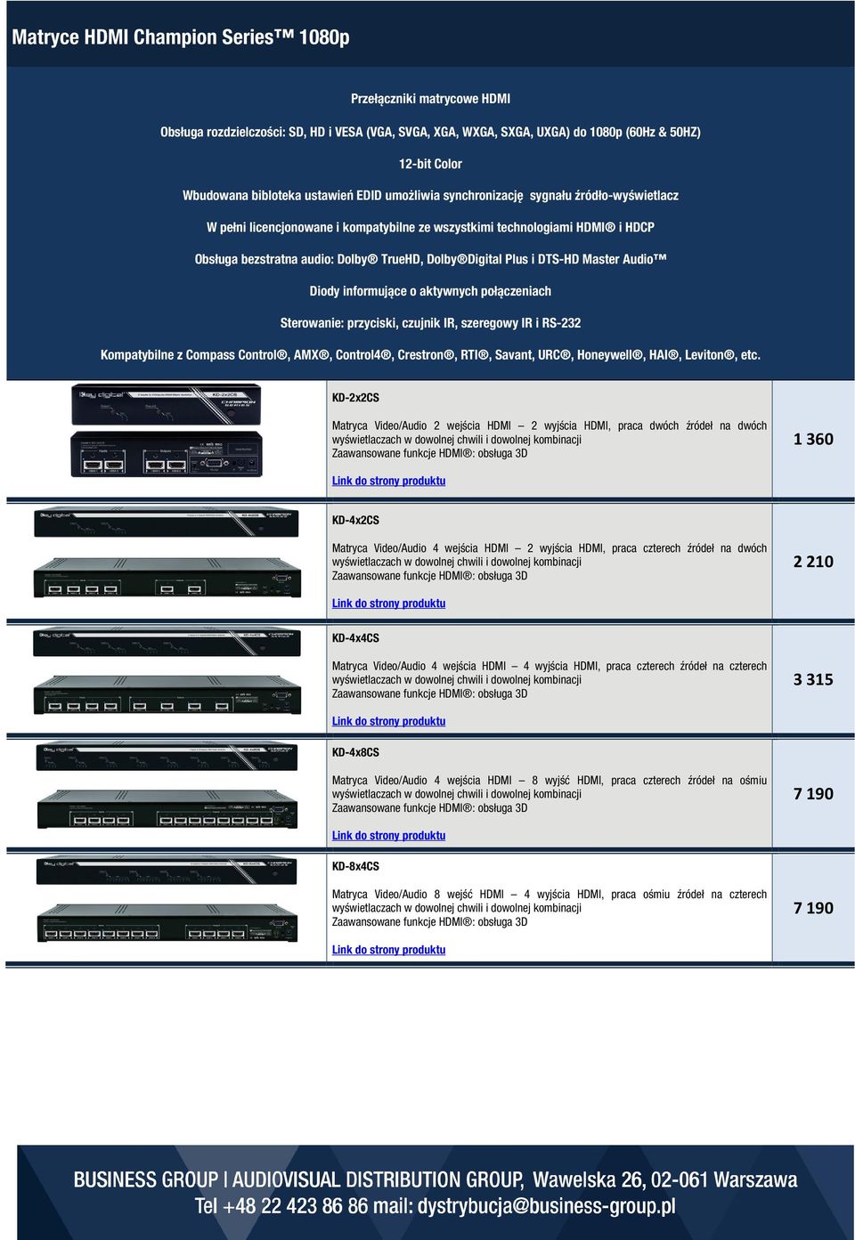 KD-2x2CS Matryca Video/Audio 2 wejścia HDMI 2 wyjścia HDMI, praca dwóch źródeł na dwóch wyświetlaczach w dowolnej chwili i dowolnej kombinacji Zaawansowane funkcje HDMI : obsługa 3D 1 360 KD-4x2CS