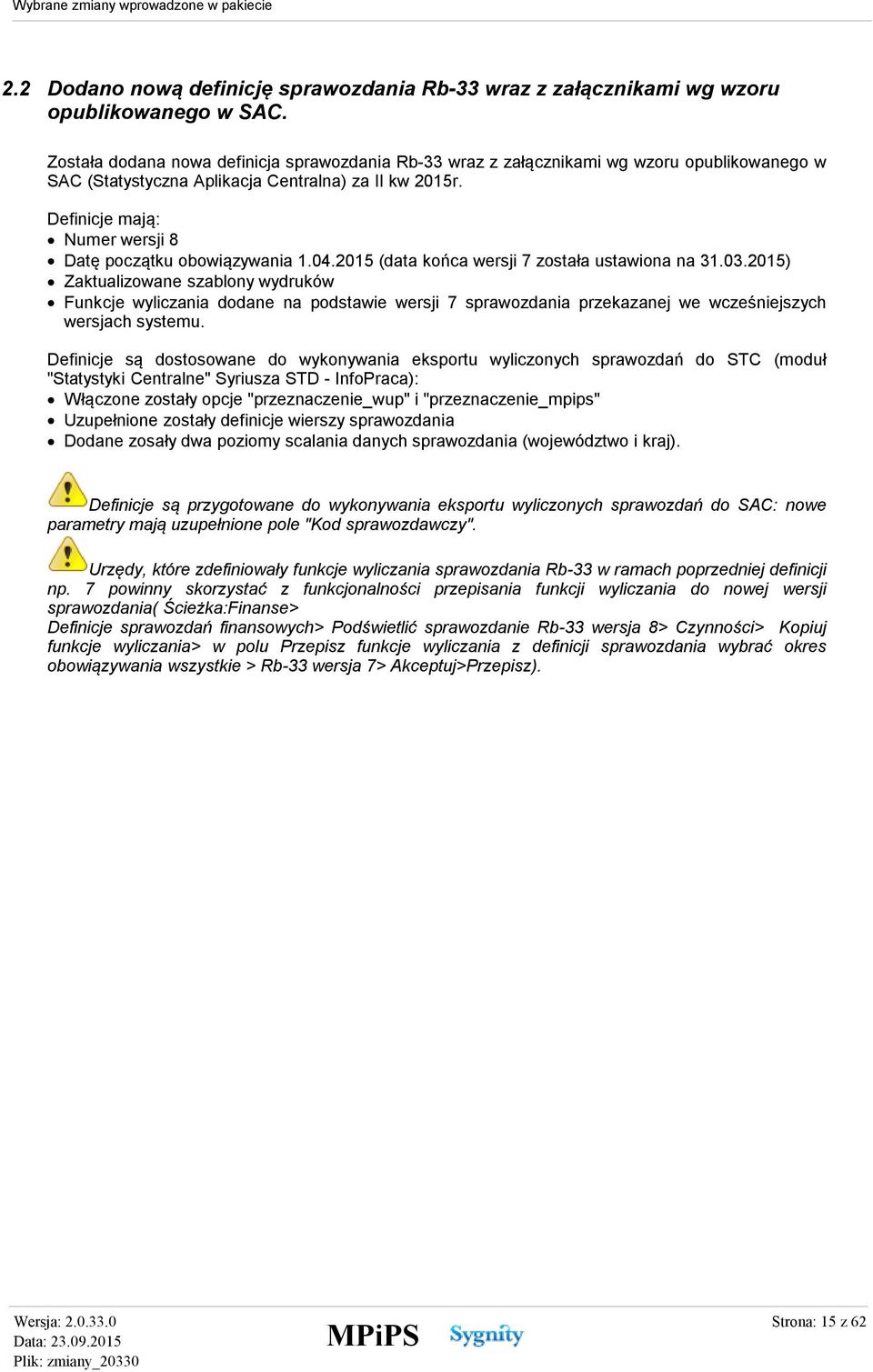Definicje mają: Numer wersji 8 Datę początku obowiązywania 1.04.2015 (data końca wersji 7 została ustawiona na 31.03.