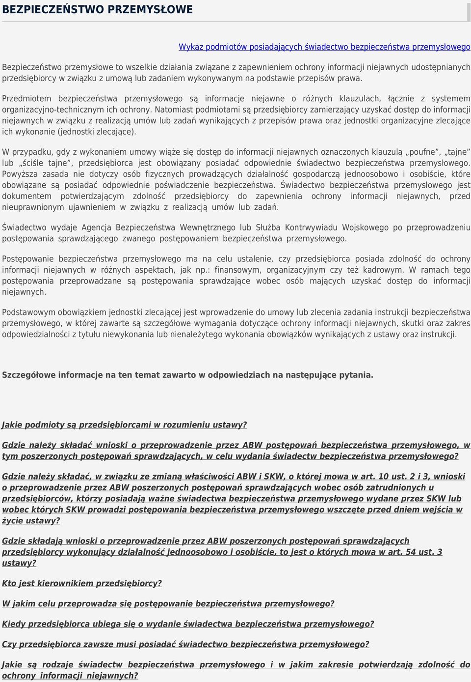 Przedmiotem bezpieczeństwa przemysłowego są informacje niejawne o różnych klauzulach, łącznie z systemem organizacyjno-technicznym ich ochrony.
