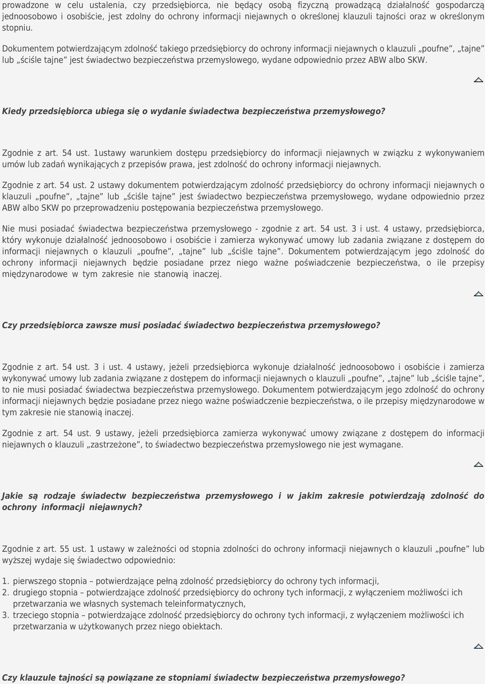 Dokumentem potwierdzającym zdolność takiego przedsiębiorcy do ochrony informacji niejawnych o klauzuli poufne, tajne lub ściśle tajne jest świadectwo bezpieczeństwa przemysłowego, wydane odpowiednio