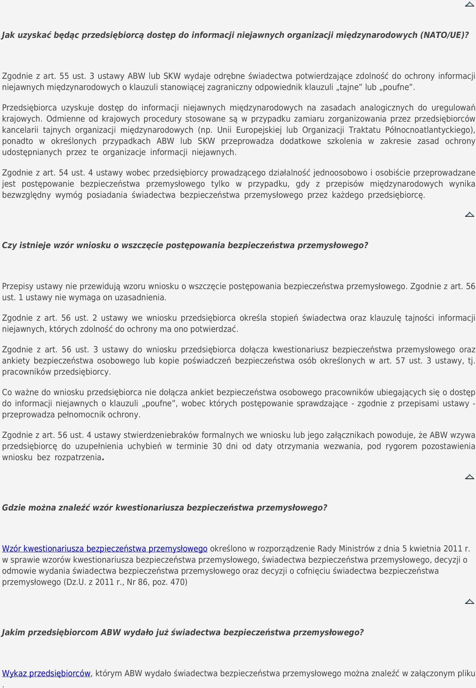 Przedsiębiorca uzyskuje dostęp do informacji niejawnych międzynarodowych na zasadach analogicznych do uregulowań krajowych.