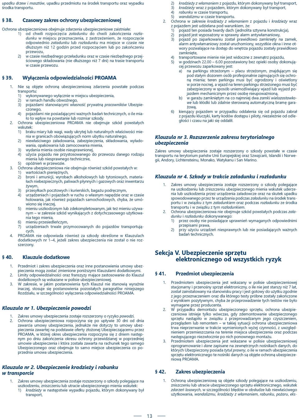 przeznaczenia, z zastrzeżeniem, że rozpoczęcie odpowiednio załadunku lub rozładunku ma miejsce w czasie nie dłuższym niż 12 godzin przed rozpoczęciem lub po zakończeniu przewozu, 2) w czasie