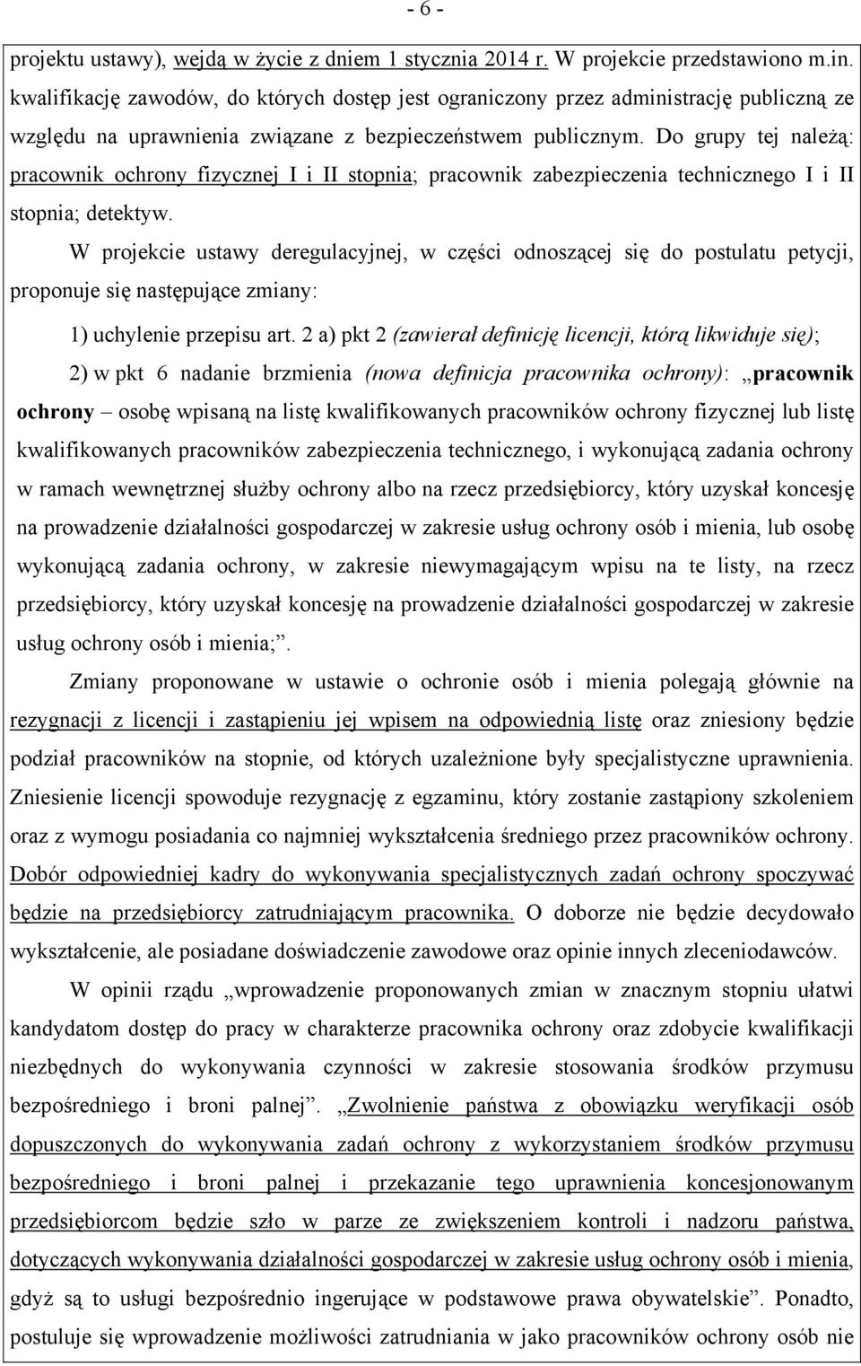 Do grupy tej należą: pracownik ochrony fizycznej I i II stopnia; pracownik zabezpieczenia technicznego I i II stopnia; detektyw.