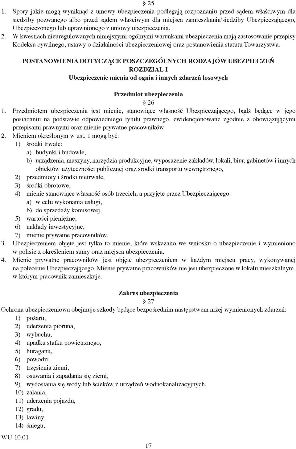 W kwestiach nieuregulowanych niniejszymi ogólnymi warunkami ubezpieczenia mają zastosowanie przepisy Kodeksu cywilnego, ustawy o działalności ubezpieczeniowej oraz postanowienia statutu Towarzystwa.