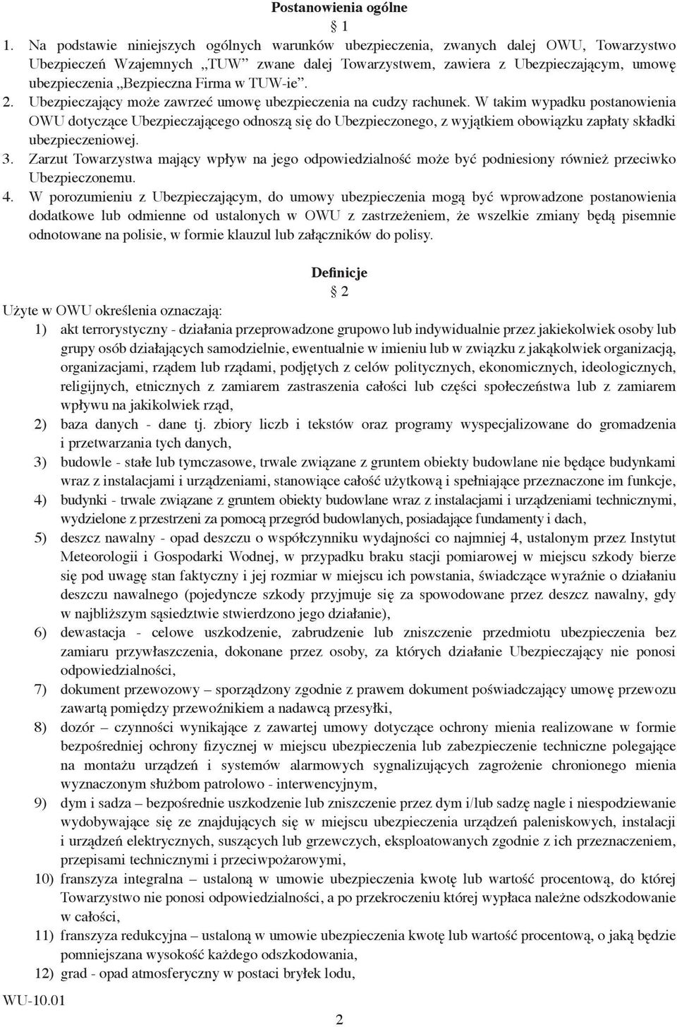 W takim wypadku postanowienia OWU dotyczące Ubezpieczającego odnoszą się do Ubezpieczonego, z wyjątkiem obowiązku zapłaty składki ubezpieczeniowej.